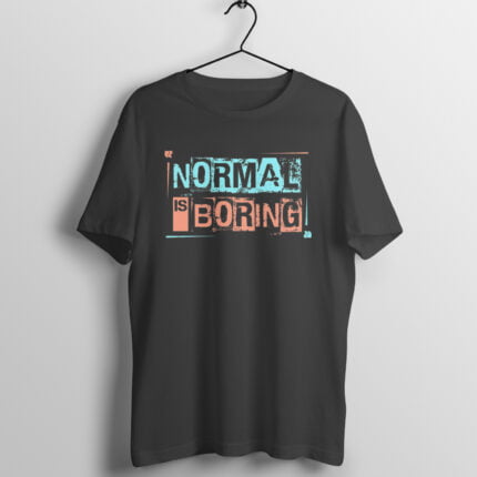 Quotes : Normal is boring Half Sleeve T-shirt