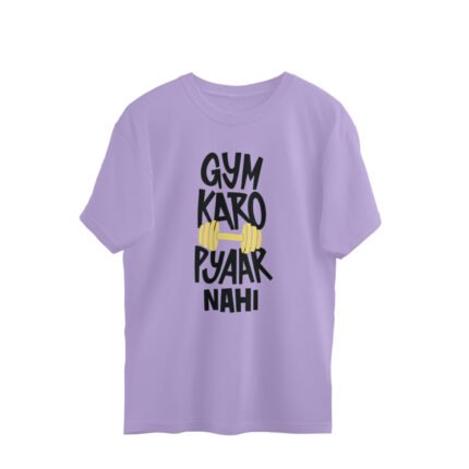 Gym karo pyar nahi Oversize
