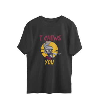 I Chews you Oversize